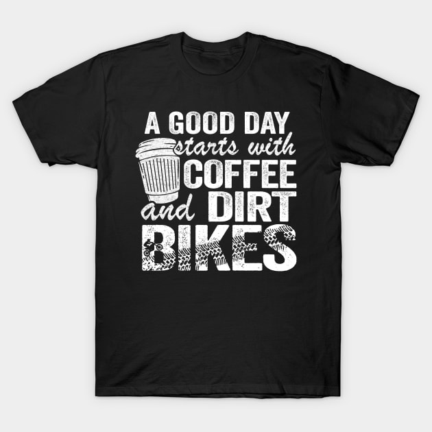 A Good Day Starts With Coffee & Dirt Bikes Funny Motocross T-Shirt by Kuehni